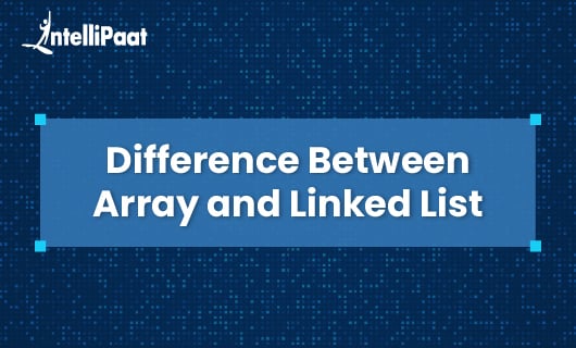Difference Between Array and Linked List Blog image