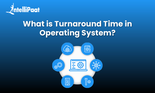 What is the Turnaround Time in OS?
