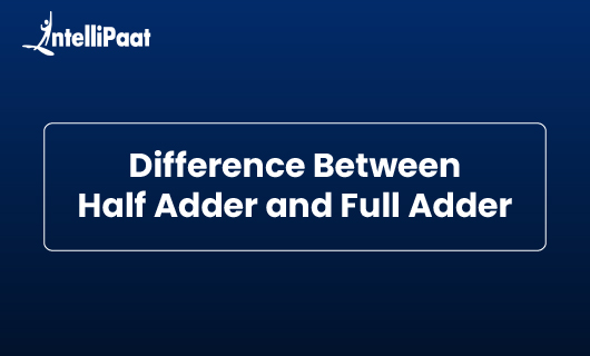 Difference Between Half Adder and Full Adder blog