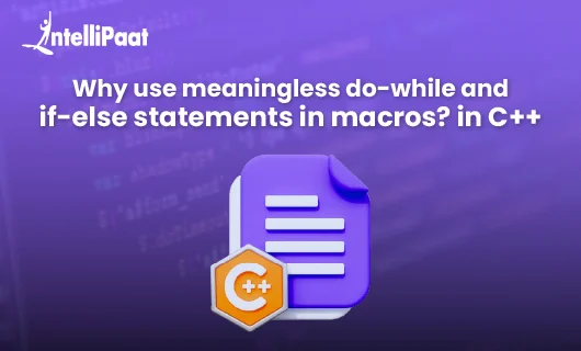 Why Use Meaningless do while and if else statements in Cpp Macros blog img
